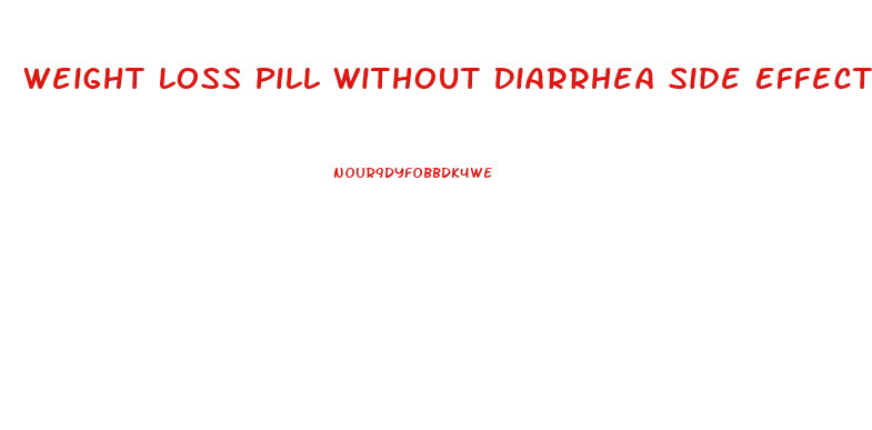 Weight Loss Pill Without Diarrhea Side Effect