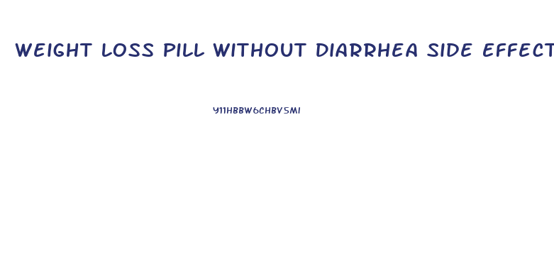 Weight Loss Pill Without Diarrhea Side Effect