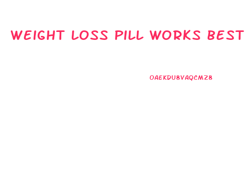 Weight Loss Pill Works Best
