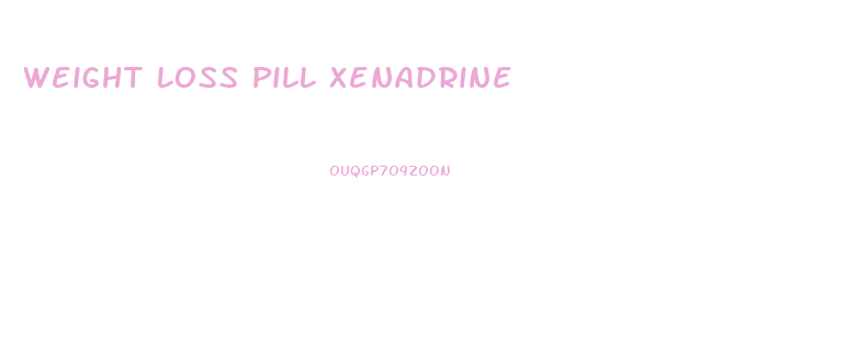 Weight Loss Pill Xenadrine