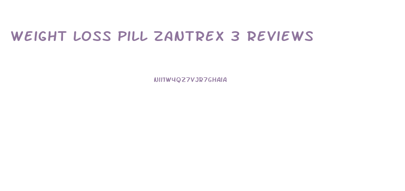 Weight Loss Pill Zantrex 3 Reviews