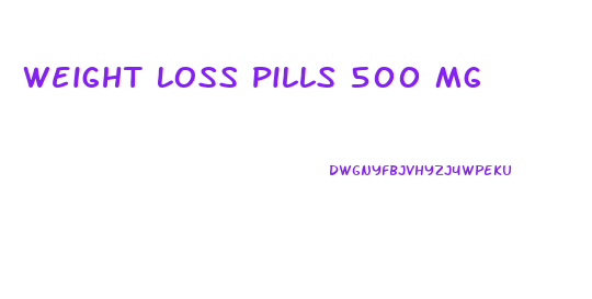 Weight Loss Pills 500 Mg