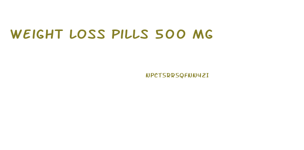 Weight Loss Pills 500 Mg