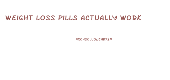 Weight Loss Pills Actually Work