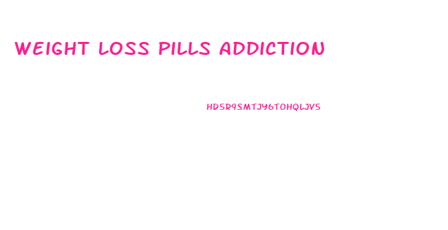 Weight Loss Pills Addiction