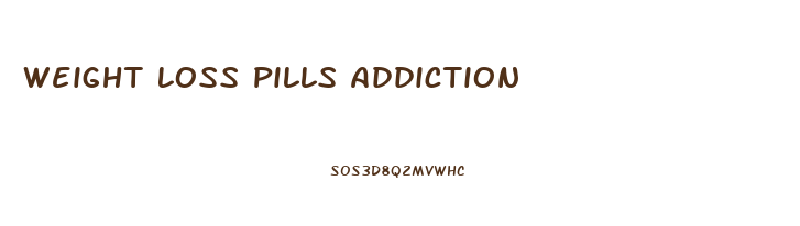 Weight Loss Pills Addiction