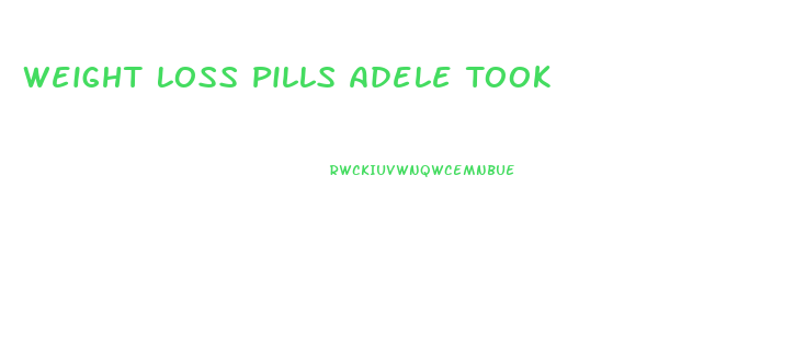 Weight Loss Pills Adele Took