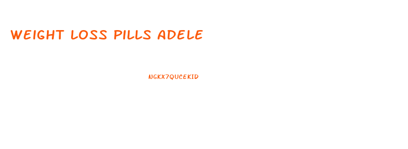 Weight Loss Pills Adele