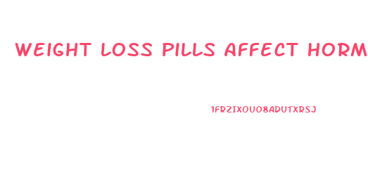 Weight Loss Pills Affect Hormones