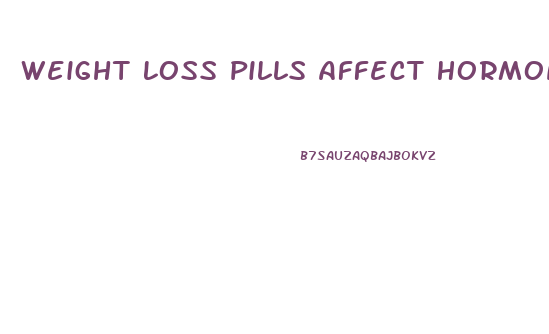 Weight Loss Pills Affect Hormones