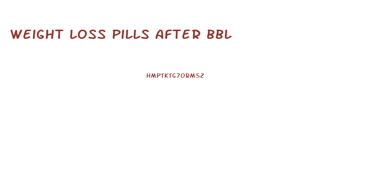 Weight Loss Pills After Bbl