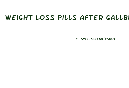 Weight Loss Pills After Gallbladder Removal