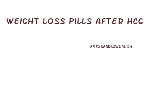 Weight Loss Pills After Hcg