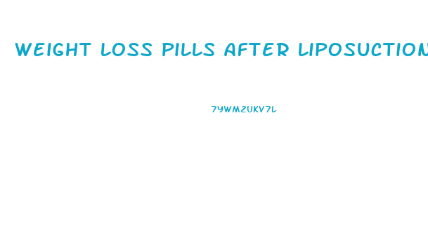 Weight Loss Pills After Liposuction