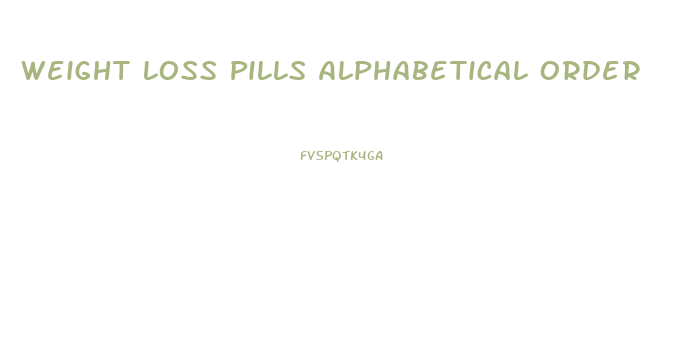 Weight Loss Pills Alphabetical Order