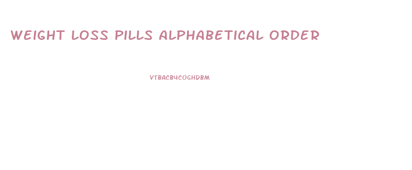 Weight Loss Pills Alphabetical Order