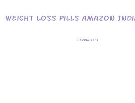 Weight Loss Pills Amazon India