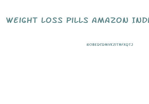 Weight Loss Pills Amazon India