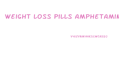Weight Loss Pills Amphetamines