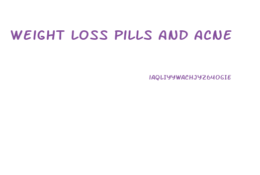 Weight Loss Pills And Acne