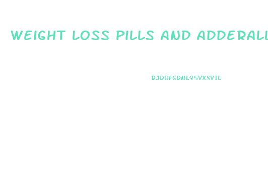 Weight Loss Pills And Adderall