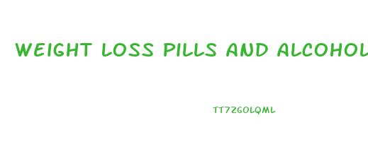 Weight Loss Pills And Alcohol