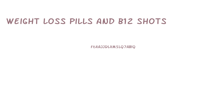 Weight Loss Pills And B12 Shots