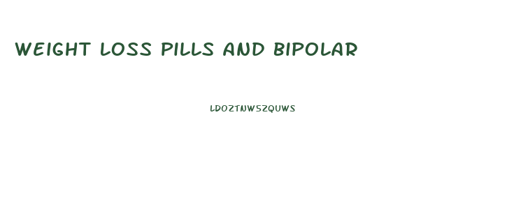Weight Loss Pills And Bipolar