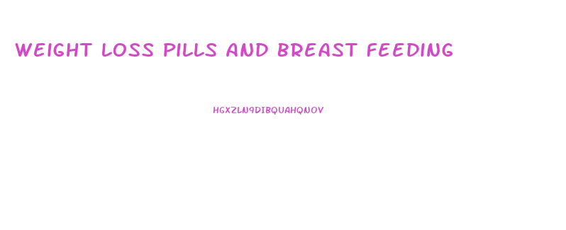 Weight Loss Pills And Breast Feeding