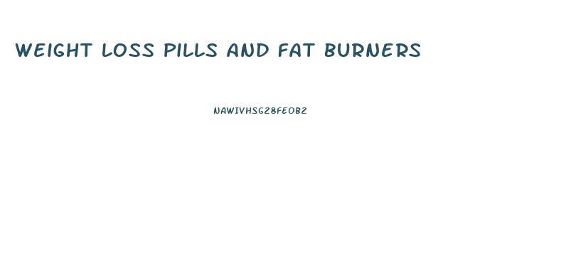 Weight Loss Pills And Fat Burners