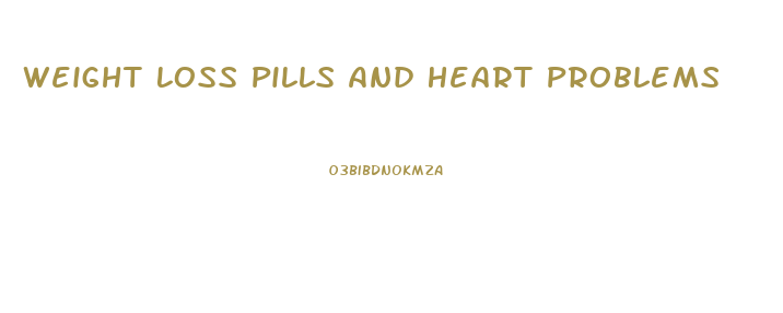 Weight Loss Pills And Heart Problems