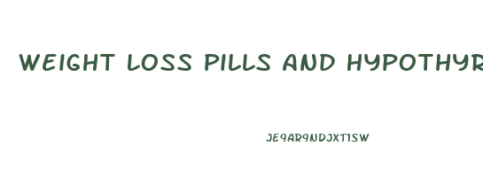 Weight Loss Pills And Hypothyroidism