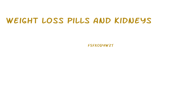 Weight Loss Pills And Kidneys