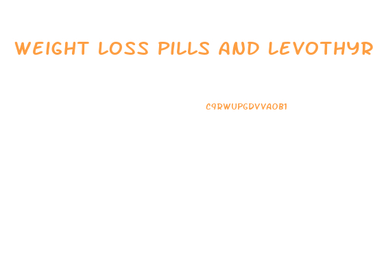 Weight Loss Pills And Levothyroxine