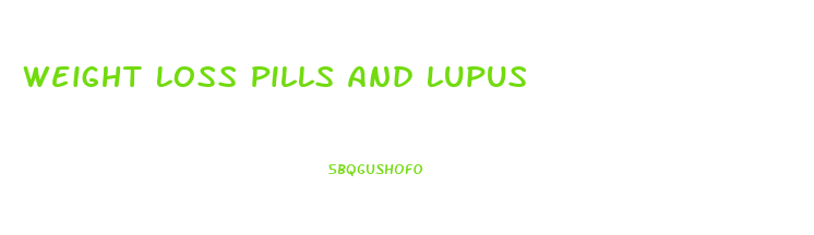 Weight Loss Pills And Lupus