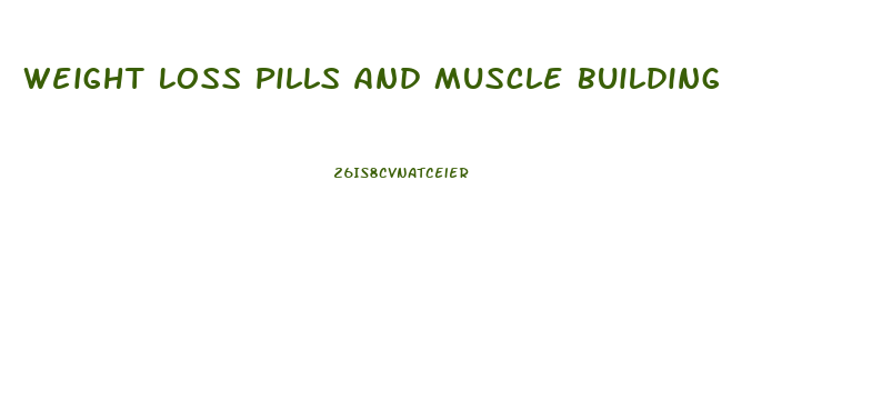 Weight Loss Pills And Muscle Building