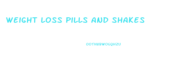 Weight Loss Pills And Shakes