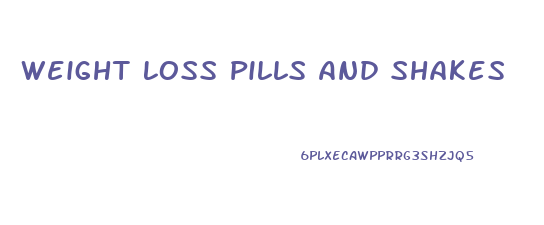 Weight Loss Pills And Shakes