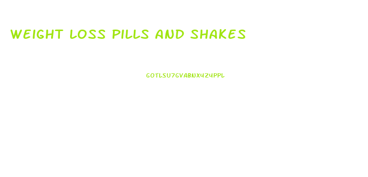 Weight Loss Pills And Shakes