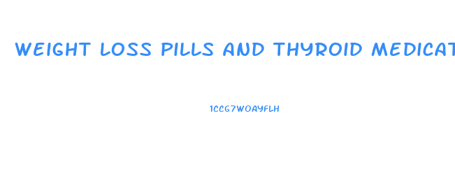 Weight Loss Pills And Thyroid Medication