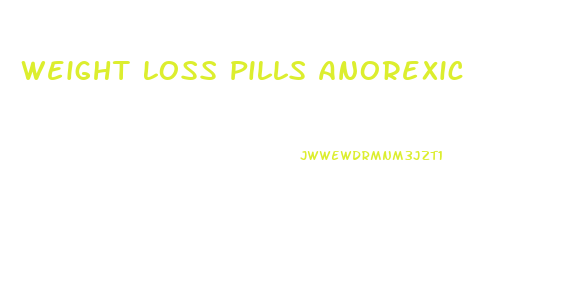 Weight Loss Pills Anorexic