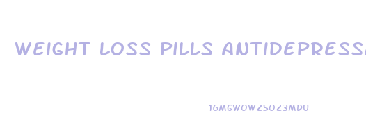 Weight Loss Pills Antidepressants