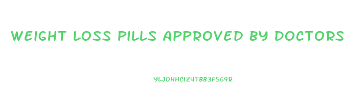 Weight Loss Pills Approved By Doctors