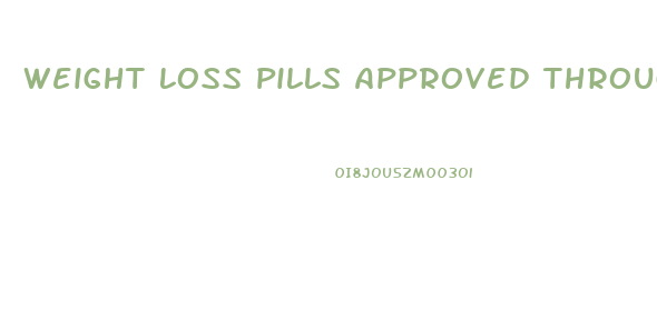 Weight Loss Pills Approved Through The Fda