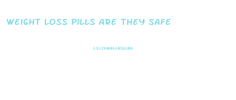 Weight Loss Pills Are They Safe