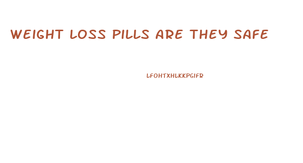 Weight Loss Pills Are They Safe