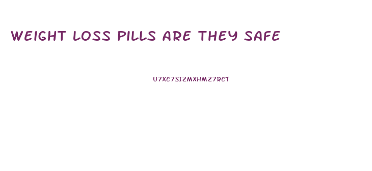 Weight Loss Pills Are They Safe