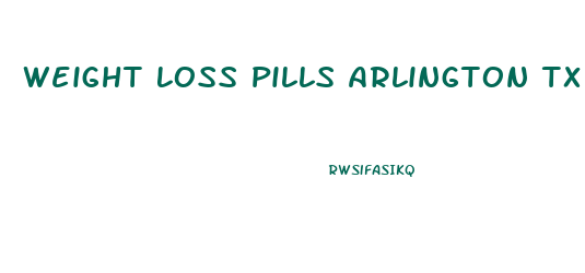 Weight Loss Pills Arlington Tx