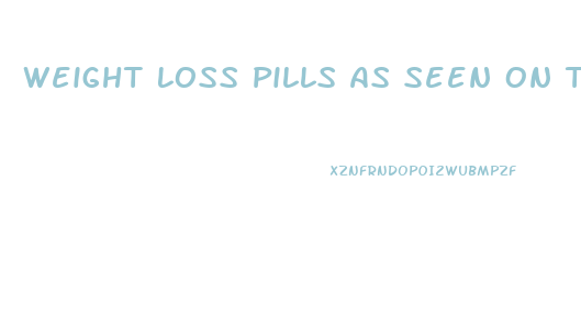 Weight Loss Pills As Seen On Tv