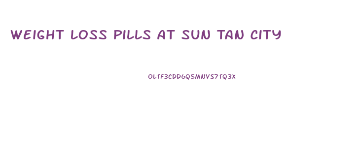 Weight Loss Pills At Sun Tan City